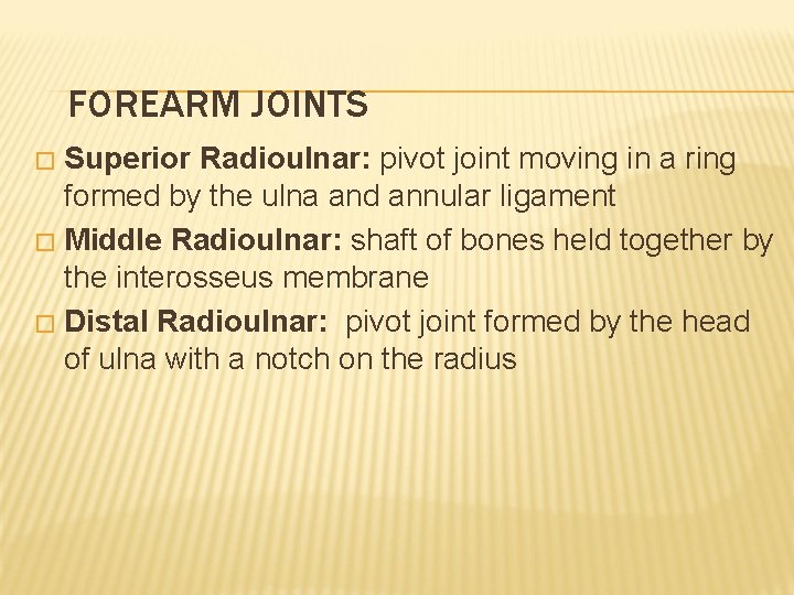 FOREARM JOINTS Superior Radioulnar: pivot joint moving in a ring formed by the ulna