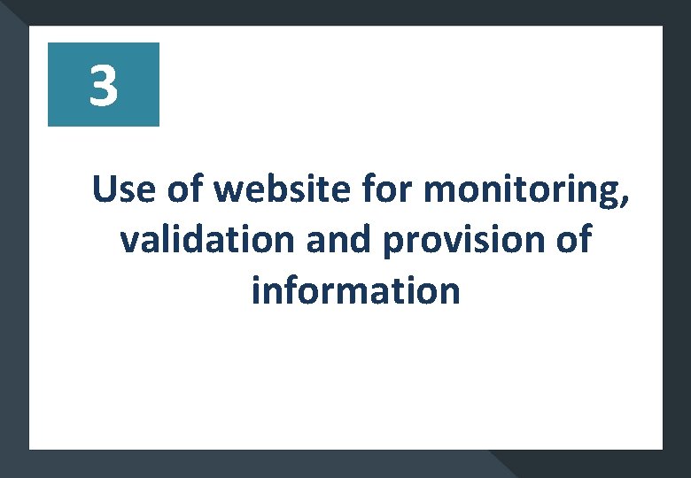 3 Use of website for monitoring, validation and provision of information 