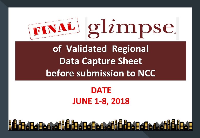 of Validated Regional Data Capture Sheet before submission to NCC DATE JUNE 1 -8,