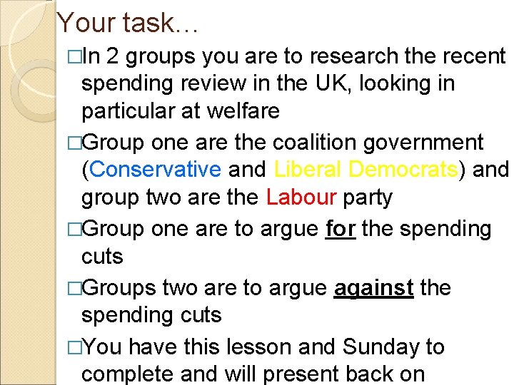 Your task… �In 2 groups you are to research the recent spending review in