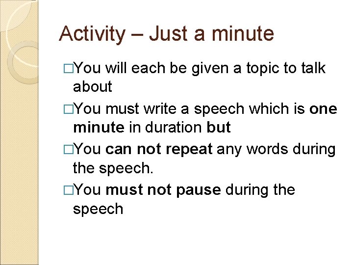 Activity – Just a minute �You will each be given a topic to talk