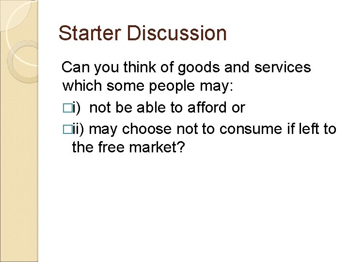 Starter Discussion Can you think of goods and services which some people may: �i)