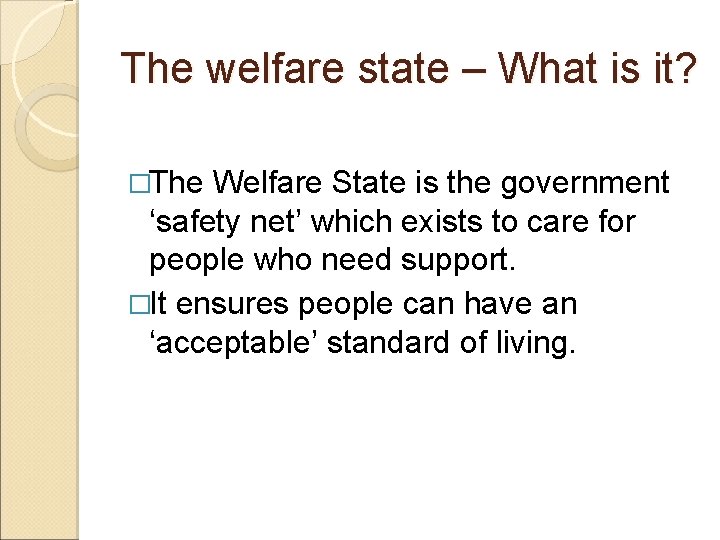 The welfare state – What is it? �The Welfare State is the government ‘safety