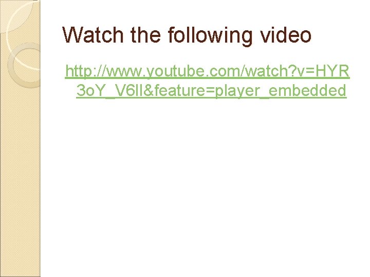 Watch the following video http: //www. youtube. com/watch? v=HYR 3 o. Y_V 6 l.