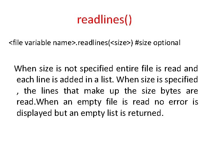 readlines() <file variable name>. readlines(<size>) #size optional When size is not specified entire file