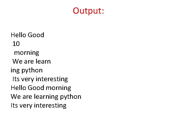 Output: Hello Good 10 morning We are learn ing python Its very interesting Hello