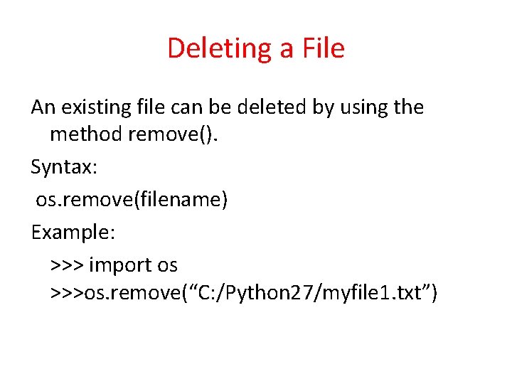 Deleting a File An existing file can be deleted by using the method remove().