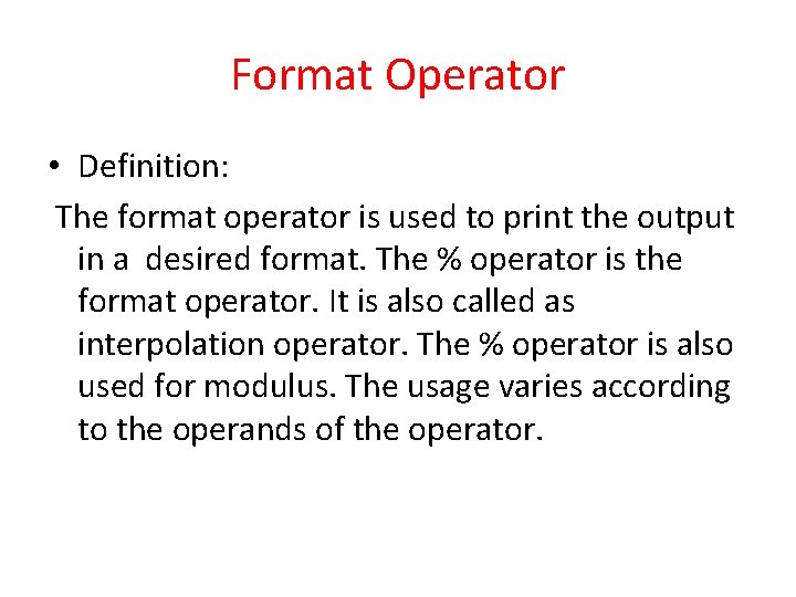 Format Operator • Definition: The format operator is used to print the output in