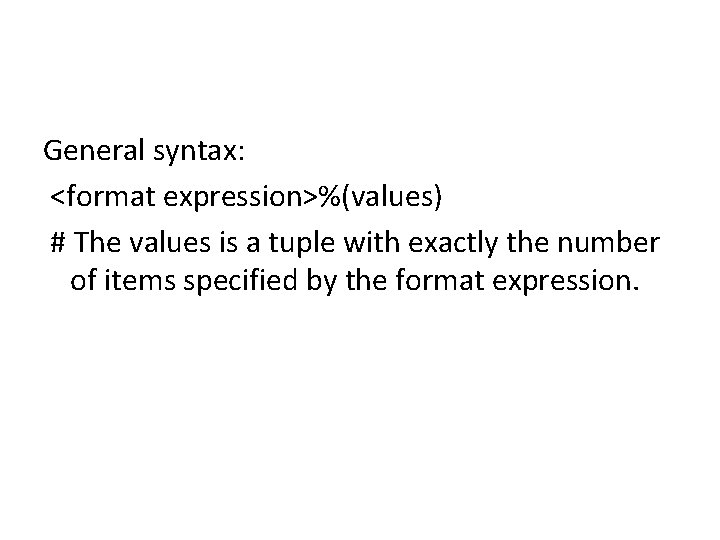 General syntax: <format expression>%(values) # The values is a tuple with exactly the number