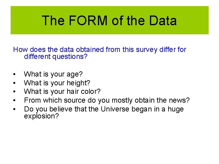 The FORM of the Data How does the data obtained from this survey differ
