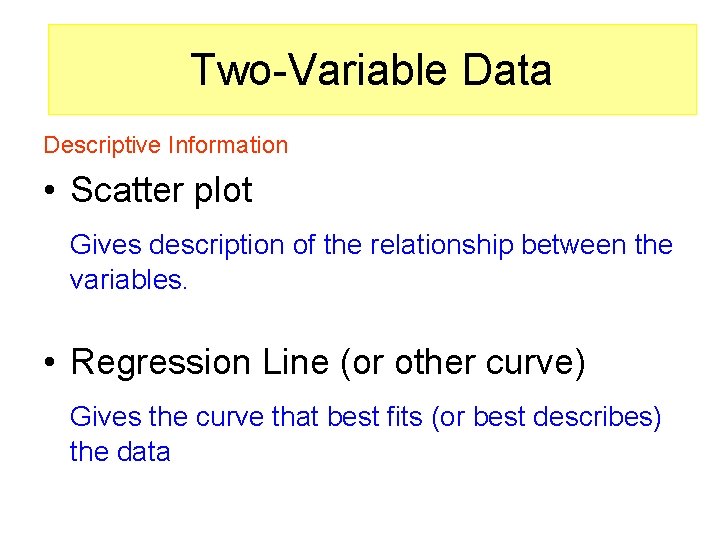 Two-Variable Data Descriptive Information • Scatter plot Gives description of the relationship between the