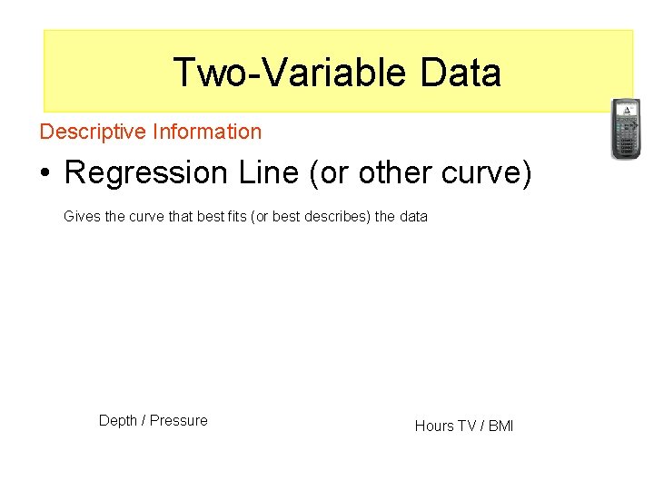 Two-variable data Two-Variable Data (Goal: Find a relationship between the variables) Descriptive Information •