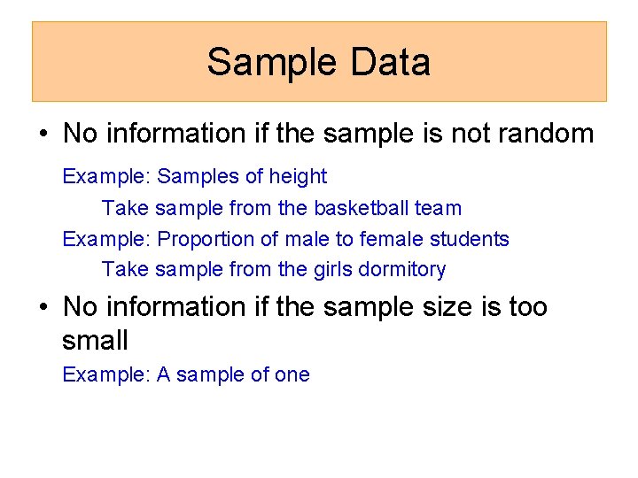 Sample Data • No information if the sample is not random Example: Samples of