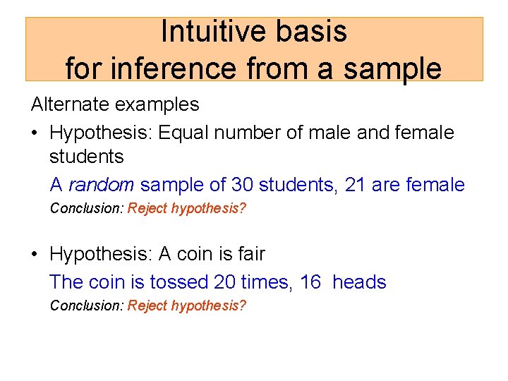 Intuitive basis for inference from a sample Alternate examples • Hypothesis: Equal number of