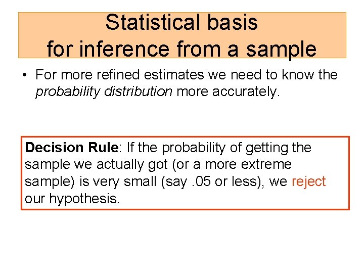 Statistical basis for inference from a sample • For more refined estimates we need