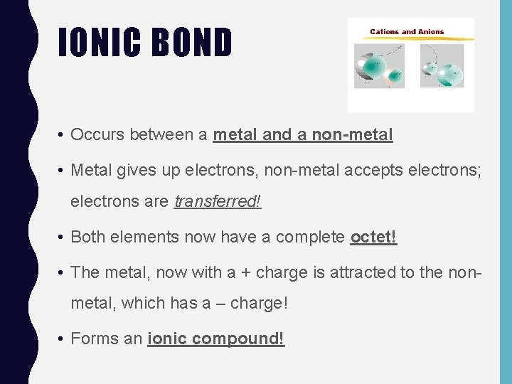 IONIC BOND • Occurs between a metal and a non-metal • Metal gives up