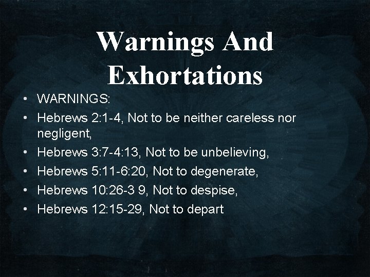 Warnings And Exhortations • WARNINGS: • Hebrews 2: 1 -4, Not to be neither