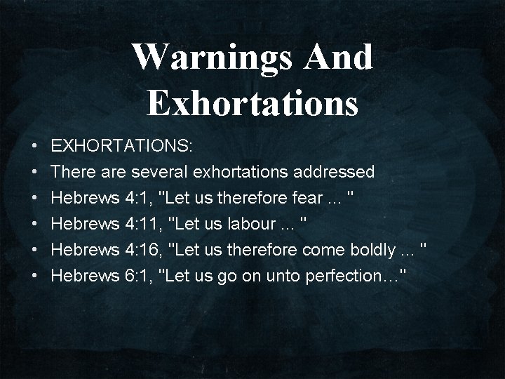 Warnings And Exhortations • • • EXHORTATIONS: There are several exhortations addressed Hebrews 4: