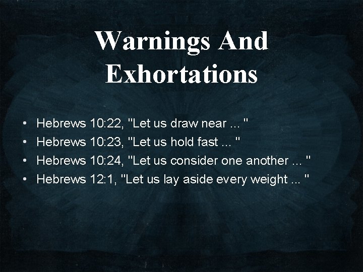 Warnings And Exhortations • • Hebrews 10: 22, "Let us draw near. . .