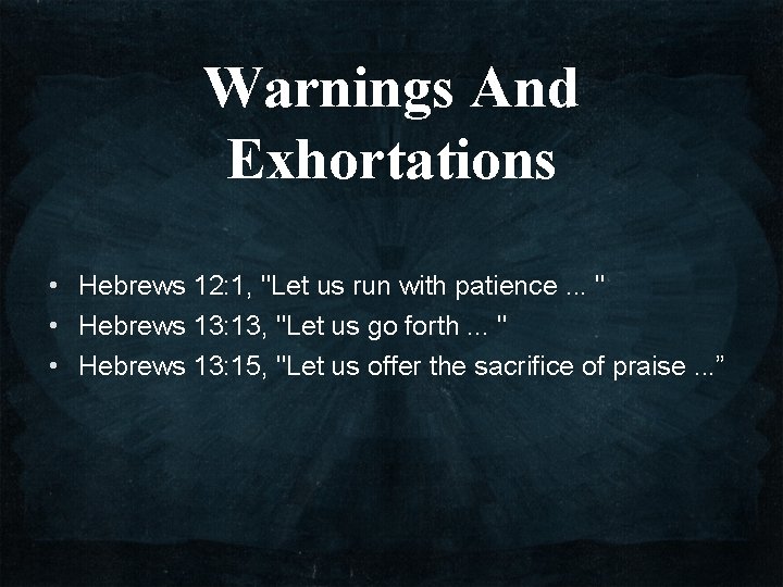 Warnings And Exhortations • Hebrews 12: 1, "Let us run with patience. . .