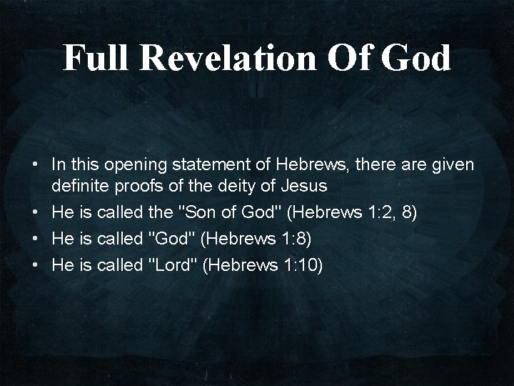 Full Revelation Of God • In this opening statement of Hebrews, there are given