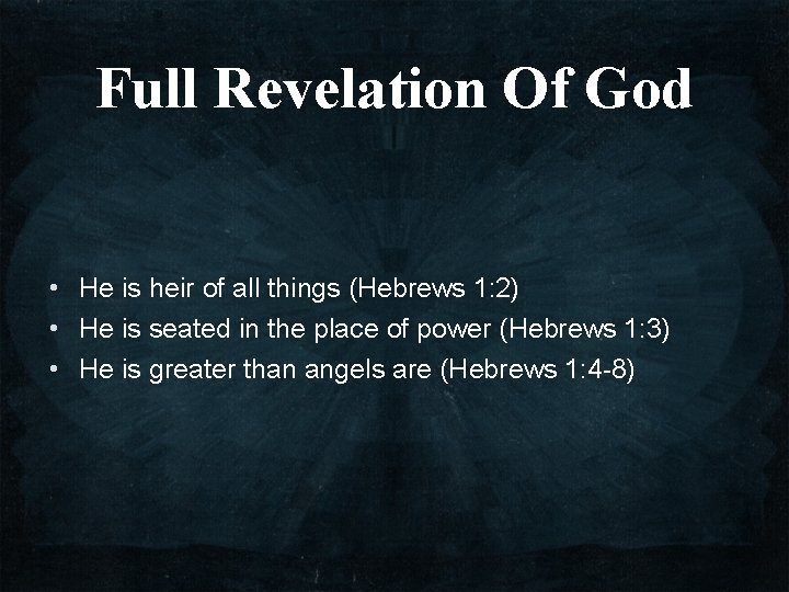 Full Revelation Of God • He is heir of all things (Hebrews 1: 2)