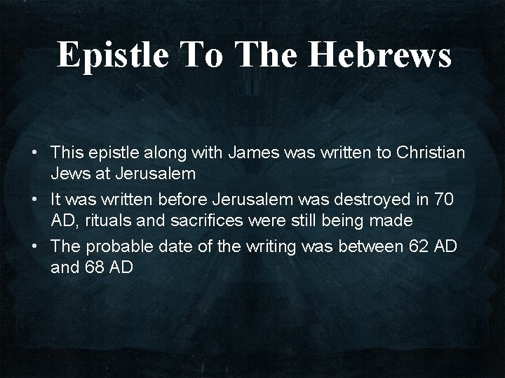 Epistle To The Hebrews • This epistle along with James was written to Christian