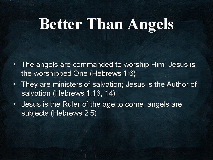 Better Than Angels • The angels are commanded to worship Him; Jesus is the