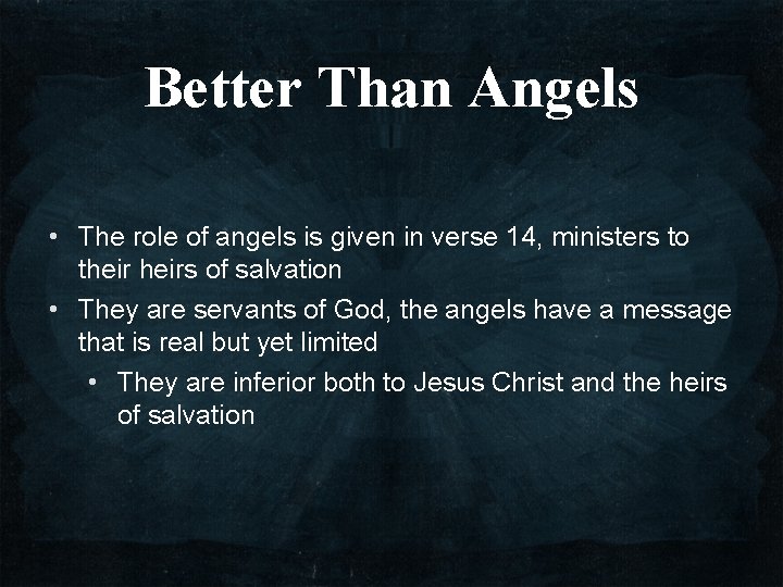 Better Than Angels • The role of angels is given in verse 14, ministers