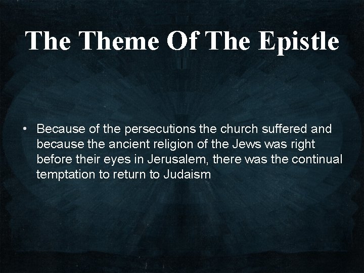 The Theme Of The Epistle • Because of the persecutions the church suffered and