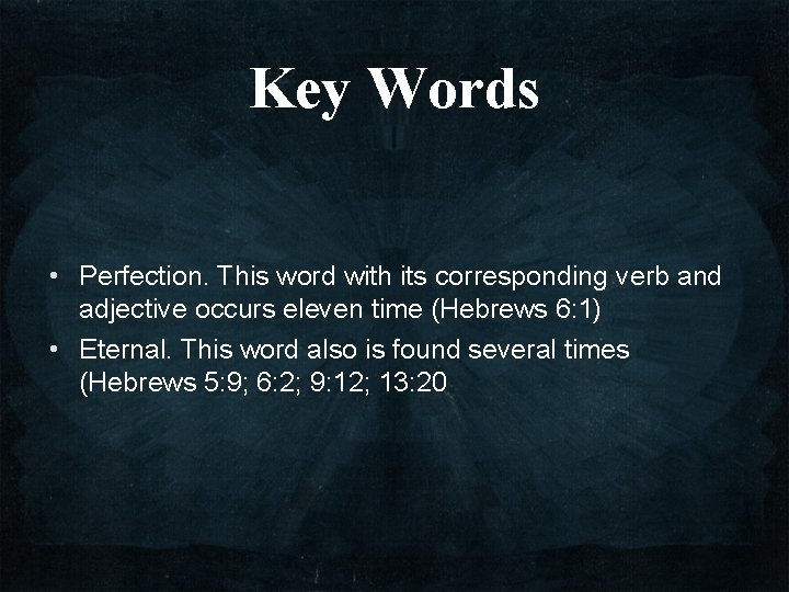 Key Words • Perfection. This word with its corresponding verb and adjective occurs eleven