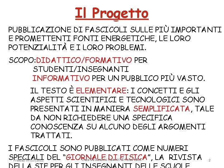 Il Progetto PUBBLICAZIONE DI FASCICOLI SULLE PIÙ IMPORTANTI E PROMETTENTI FONTI ENERGETICHE, LE LORO