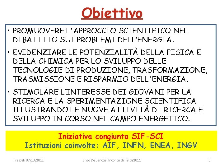 Obiettivo • PROMUOVERE L'APPROCCIO SCIENTIFICO NEL DIBATTITO SUI PROBLEMI DELL’ENERGIA. • EVIDENZIARE LE POTENZIALITÀ