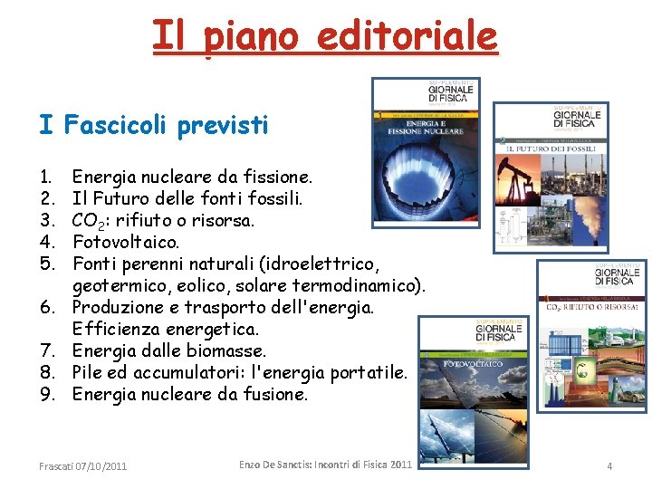 Il piano editoriale I Fascicoli previsti 1. 2. 3. 4. 5. 6. 7. 8.