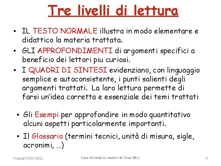 Tre livelli di lettura • IL TESTO NORMALE illustra in modo elementare e didattico