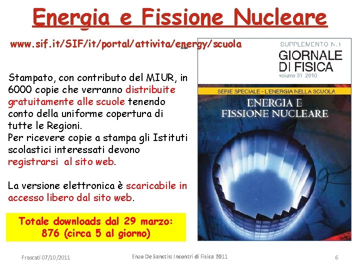 Energia e Fissione Nucleare www. sif. it/SIF/it/portal/attivita/energy/scuola Stampato, contributo del MIUR, in 6000 copie