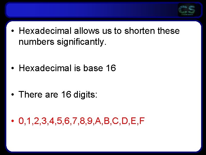 • Hexadecimal allows us to shorten these numbers significantly. • Hexadecimal is base • Hexadecimal allows us to shorten these numbers significantly. • Hexadecimal is base