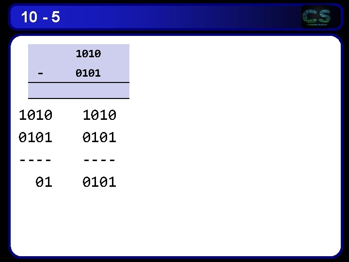 10 - 5 1010 - 1010 0101 ---01 0101 1010 0101 ---0101 10 - 5 1010 - 1010 0101 ---01 0101 1010 0101 ---0101
