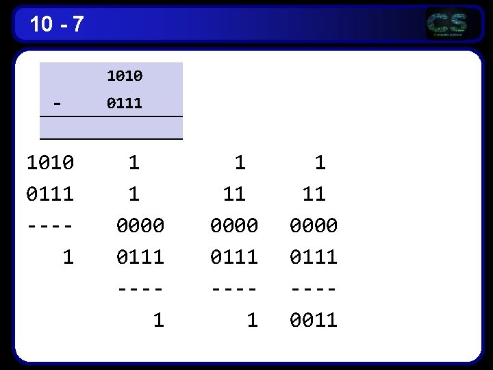 10 - 7 1010 - 1010 0111 ---1 0111 1 1 0000 0111 ---1 10 - 7 1010 - 1010 0111 ---1 0111 1 1 0000 0111 ---1