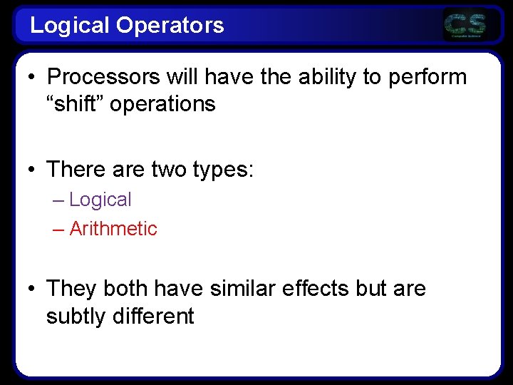 Logical Operators • Processors will have the ability to perform “shift” operations • There Logical Operators • Processors will have the ability to perform “shift” operations • There