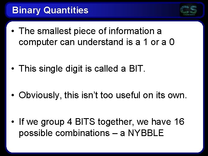 Binary Quantities • The smallest piece of information a computer can understand is a Binary Quantities • The smallest piece of information a computer can understand is a