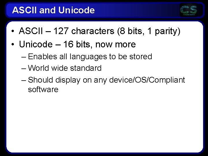 ASCII and Unicode • ASCII – 127 characters (8 bits, 1 parity) • Unicode ASCII and Unicode • ASCII – 127 characters (8 bits, 1 parity) • Unicode