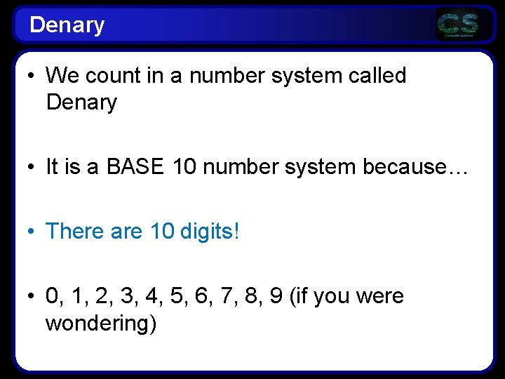Denary • We count in a number system called Denary • It is a Denary • We count in a number system called Denary • It is a