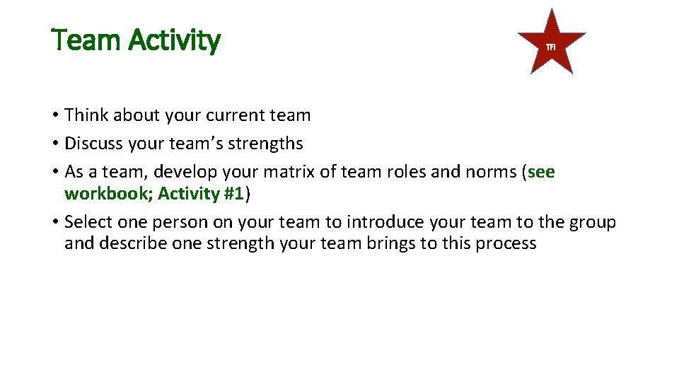 Team Activity TFI • Think about your current team • Discuss your team’s strengths