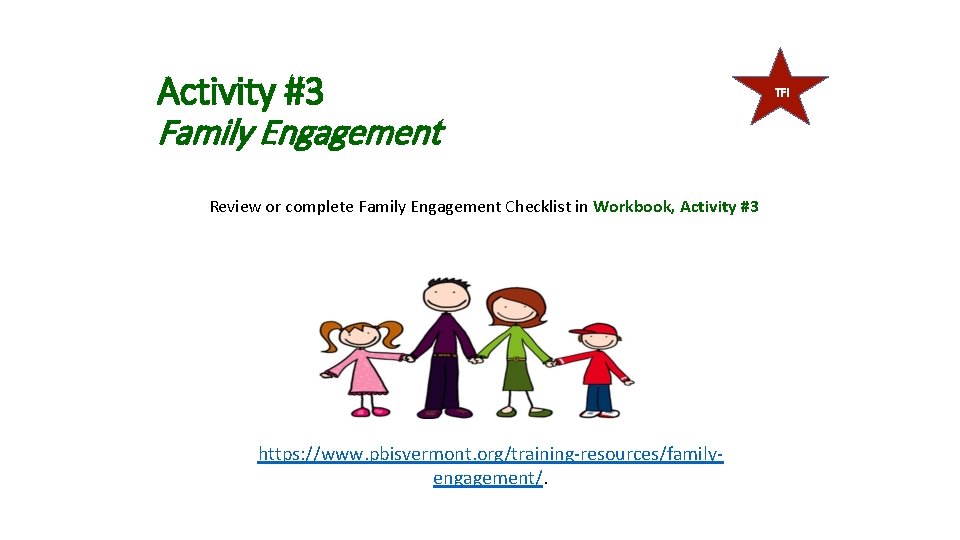 Activity #3 Family Engagement Review or complete Family Engagement Checklist in Workbook, Activity #3