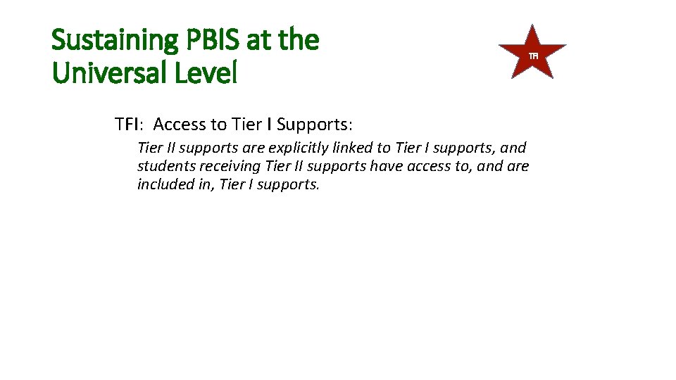 Sustaining PBIS at the Universal Level TFI: Access to Tier I Supports: Tier II