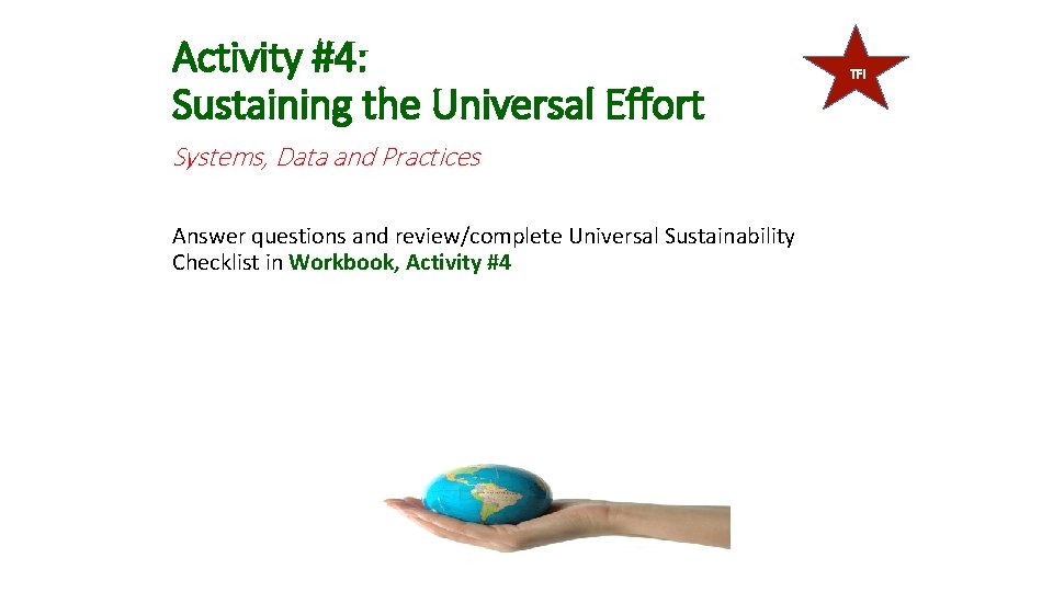 Activity #4: Sustaining the Universal Effort Systems, Data and Practices Answer questions and review/complete