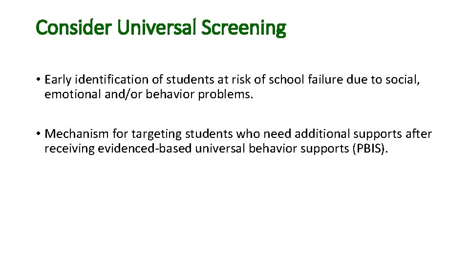 Consider Universal Screening • Early identification of students at risk of school failure due