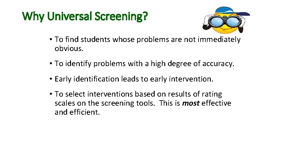 Why Universal Screening? • To find students whose problems are not immediately obvious. •