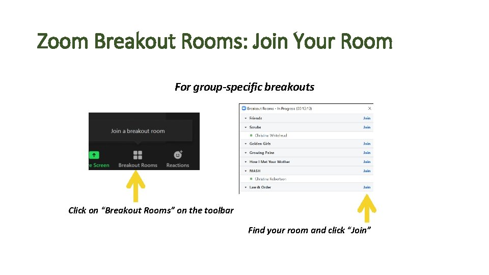 Zoom Breakout Rooms: Join Your Room For group-specific breakouts Click on “Breakout Rooms” on